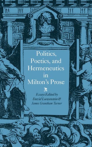 Imagen de archivo de Politics, Poetics, and Hermeneutics in Milton's Prose a la venta por Better World Books Ltd
