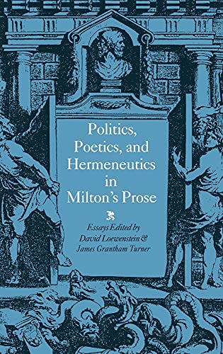 Stock image for Politics, Poetics, and Hermeneutics in Milton's Prose for sale by Better World Books Ltd
