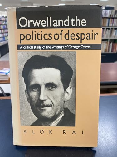 Beispielbild fr Orwell and the Politics of Despair : A Critical Study of the Writings of George Orwell zum Verkauf von Better World Books