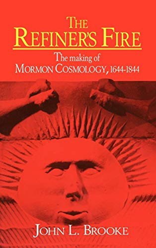 Beispielbild fr The Refiner's Fire: The Making of Mormon Cosmology, 1644-1844 zum Verkauf von -OnTimeBooks-