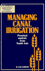 9780521345545: Managing Canal Irrigation: Practical Analysis from South Asia (Wye Studies in Agricultural and Rural Development)