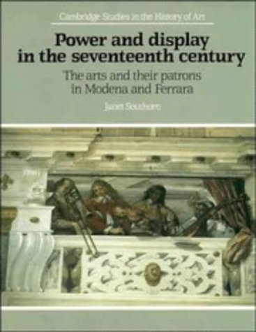 Stock image for Power and Display in the Seventeenth Century: The Arts and their Patrons in Modena and Ferrara (Cambridge Studies in the History of Art) for sale by AwesomeBooks