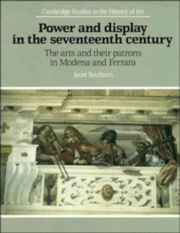 9780521345637: Power and Display in the Seventeenth Century: The Arts and Their Patrons in Modena and Ferrra (Cambridge Studies in the History of Art)