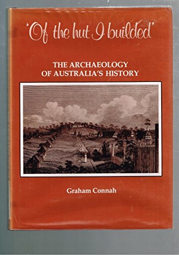 Beispielbild fr Of the Hut I Builded. The Archaeology of Australia's History zum Verkauf von Arapiles Mountain Books - Mount of Alex
