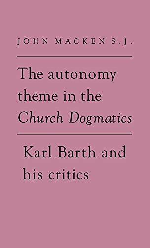 Imagen de archivo de The Autonomy Theme in the Church Dogmatics: Karl Barth and His Critics a la venta por Windows Booksellers