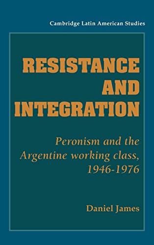 Beispielbild fr RESISTANCE AND INTEGRATION: PERONISM AND THE ARGENTINE WORKING CLASS, 1946-1976 zum Verkauf von Libros Latinos