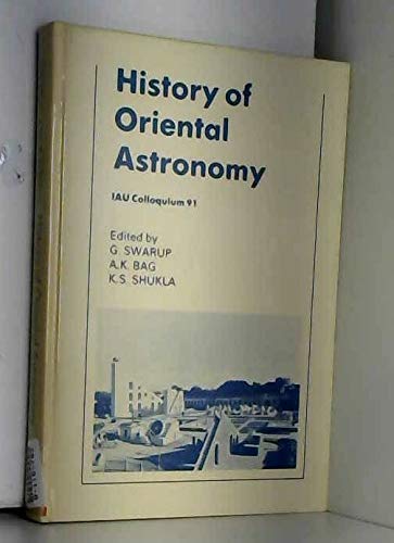 Stock image for History of Oriental Astronomy. Proceedings of an International Astronomical Union. Colloquium No. 91, New Delhi, India 13-16 November 1985. for sale by Ted Kottler, Bookseller