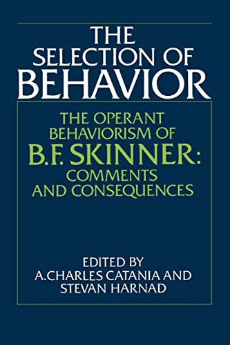 The Selection of Behavior: The Operant Behaviorism of B. F. Skinner: Comments and Consequences - Catania, A.C. and Harnad, S. (eds)