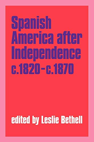 Beispielbild fr Spanish America after Independence, c.1820-c.1870: Spanish America After Independence, C.1820-70: Selections (Cambridge History of Latin America) zum Verkauf von AwesomeBooks