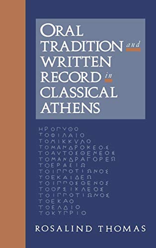 Oral Tradition and Written Record in Classical Athens (Cambridge Studies in Oral and Literate Culture, Band 18). - Thomas, Rosalind