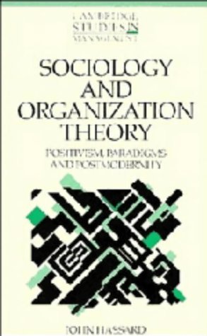 Stock image for Sociology and Organization Theory: Positivism, Paradigms and Postmodernity. for sale by G. & J. CHESTERS