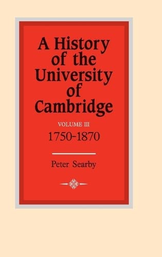 9780521350600: A History of the University of Cambridge: Volume 3, 1750–1870 (History of the University of Cambridge, Series Number 3)
