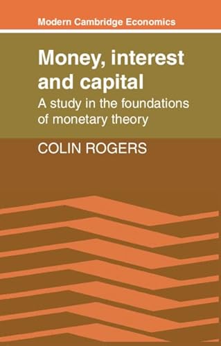 9780521351386: Money, Interest and Capital: A Study in the Foundations of Monetary Theory (Modern Cambridge Economics Series)