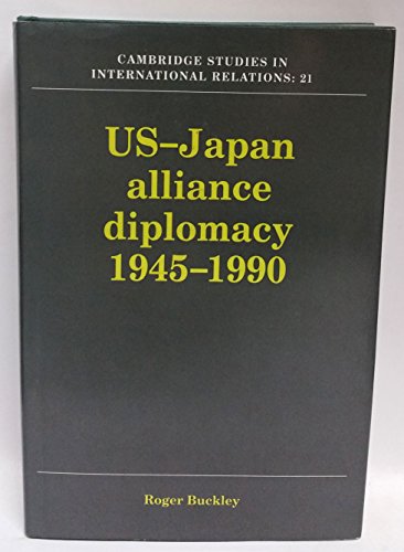 Stock image for US-Japan Alliance Diplomacy 1945-1990 (Cambridge Studies in International Relations) for sale by Back of Beyond Books WH