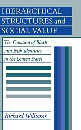 Hierarchical Structures and Social Value: The Creation of Black and Irish Identities in the United States (9780521351478) by Williams, Richard