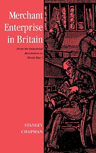 Beispielbild fr Merchant Enterprise in Britain: From the Industrial Revolution to World War I zum Verkauf von Great Matter Books