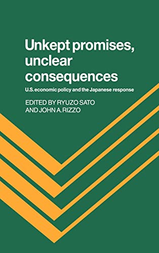 Beispielbild fr Unkept Promises, Unclear Consequences : U. S. Economic Policy and the Japanese Response zum Verkauf von Better World Books