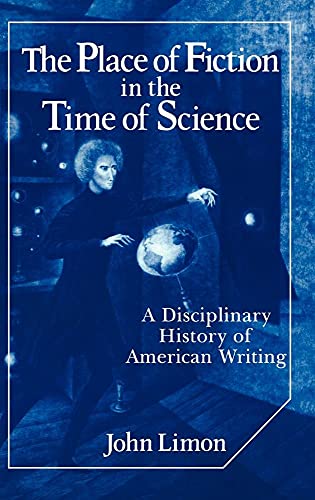 Stock image for The Place of Fiction in the Time of Science : A Disciplinary History of American Writing for sale by Better World Books