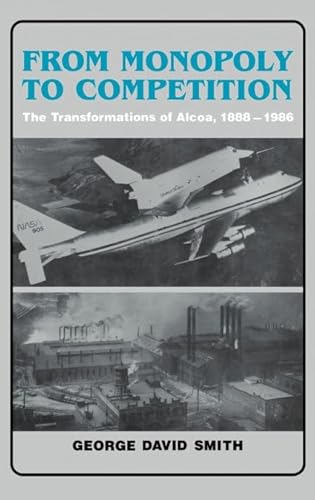 From Monopoly to Competition: The Transformations of Alcoa, 1888–1986