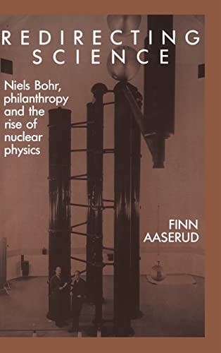 Stock image for Redirecting Science : Niels Bohr, Philanthropy, and the Rise of Nuclear Physics for sale by Better World Books