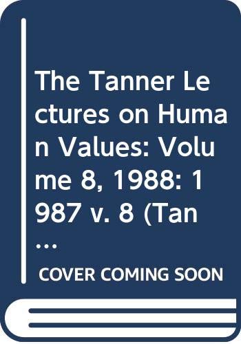 Imagen de archivo de The Tanner Lectures on Human Values VIII [8] [Eight] 1988. a la venta por Ted Kottler, Bookseller