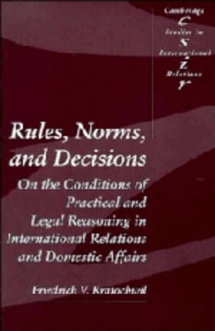 Beispielbild fr Rules, Norms and Decisions: : On the Conditions of Practical and Legal Reasoning in International Relations and Domestic Affairs zum Verkauf von Salsus Books (P.B.F.A.)