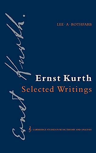 Imagen de archivo de Ernst Kurth: Selected Writings (Cambridge Studies in Music Theory and Analysis, Series Number 2) a la venta por thebookforest.com