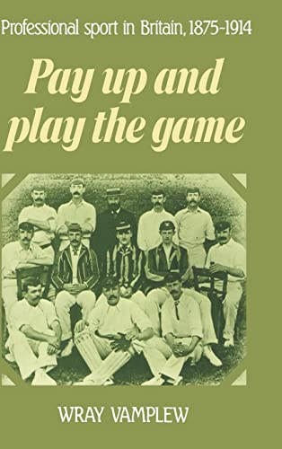 Stock image for Pay up and Play the Game : Professional Sport in Britain, 1875-1914 for sale by Better World Books