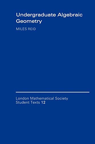 Undergraduate Algebraic Geometry (London Mathematical Society Student Texts, Series Number 12) - Reid, Miles