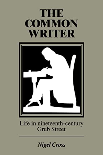 9780521357210: The Common Writer: Life in Nineteenth-Century Grub Street