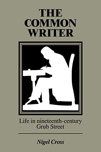 Stock image for The Common Writer: Life in Nineteenth-Century Grub Street for sale by Irish Booksellers