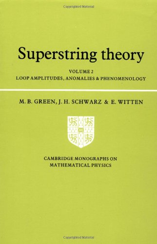 Superstring Theory: Volume 2, Loop Amplitudes, Anomalies and Phenomenology (Cambridge Monographs on Mathematical Physics) (9780521357531) by Green, Michael B.; Schwarz, John H.; Witten, Edward