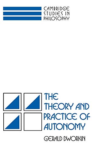 The Theory and Practice of Autonomy (Cambridge Studies in Philosophy) (9780521357678) by Dworkin, Gerald