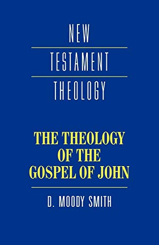 The Theology of the Gospel of John (New Testament Theology)