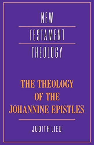 The Theology of the Johannine Epistles (New Testament Theology) (9780521358064) by Lieu, Judith