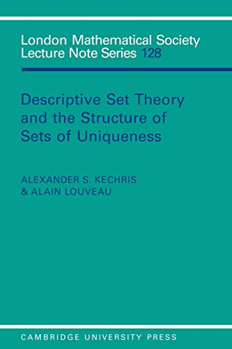 9780521358118: Descriptive Set Theory And The Structure Of Sets Of Uniqueness: 128 (London Mathematical Society Lecture Note Series, Series Number 128)