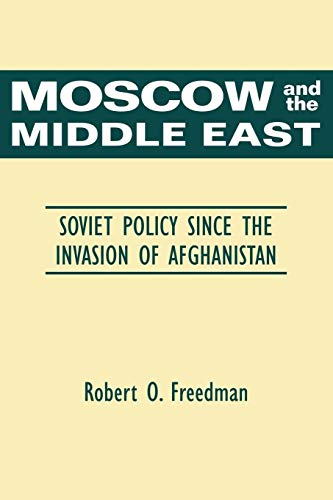 Stock image for Moscow and the Middle East : Soviet Policy since the Invasion of Afghanistan for sale by Better World Books