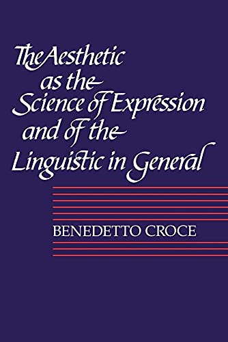Imagen de archivo de The Aesthetic as the Science of Expression and of the Linguistic in General, Part 1, Theory (Aesthetic as the Science of Expression & of the Linguistic I) a la venta por HPB Inc.