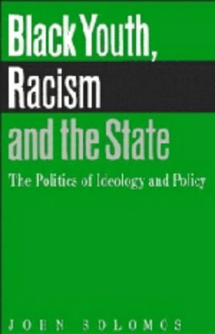 Imagen de archivo de Black Youth, Racism and the State: The Politics of Ideology and Policy (Comparative Ethnic and Race Relations) a la venta por Books From California