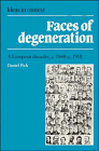 Faces of Degeneration: A European Disorder, c.1848-1918 - Pick, Daniel