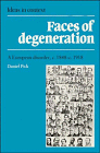 Faces of Degeneration: A European Disorder, c.1848â€“1918 (Ideas in Context, Series Number 15) (9780521360210) by Pick, Daniel