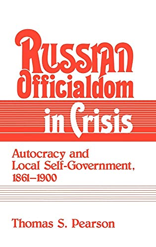 Stock image for Russian Officialdom in Crisis: Autocracy and Local Self-Government, 1861-1900 for sale by A Book By Its Cover