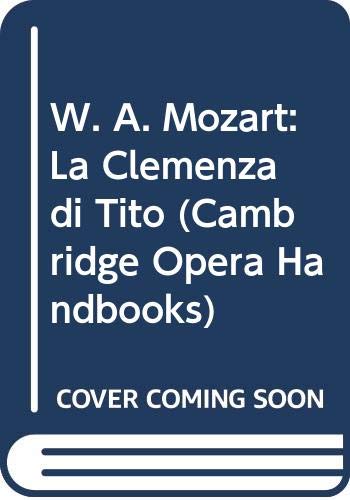 9780521361422: W. A. Mozart: La Clemenza di Tito (Cambridge Opera Handbooks)