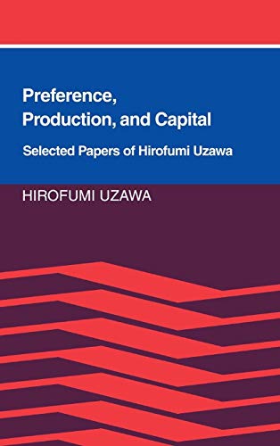 Imagen de archivo de Preference, production, and capital: Selected papers of Hirofumi Uzawa. a la venta por Ted Kottler, Bookseller