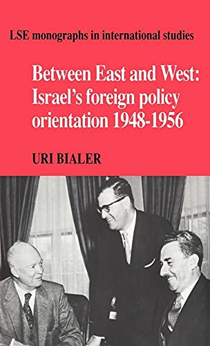 Beispielbild fr Between East and West: Israel's Foreign Policy Orientation 1948-1956 (LSE Monographs in International Studies) zum Verkauf von Wonder Book