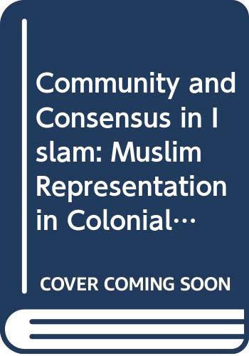 9780521363280: Community and Consensus in Islam: Muslim Representation in Colonial India, 1860–1947