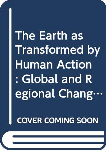 9780521363570: The Earth as Transformed by Human Action: Global and Regional Changes in the Biosphere over the Past 300 Years