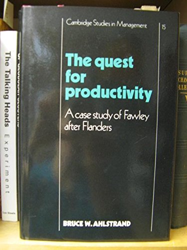 The Quest for Productivity: A Case Study of Fawley after Flanders (Cambridge Studies in Management, Series Number 15) (9780521363808) by Ahlstrand, Bruce W.