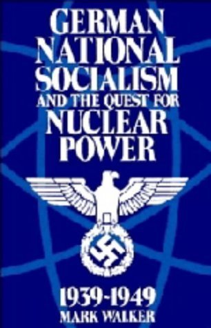 German National Socialism and the Quest for Nuclear Power, 1939â€“49 (9780521364133) by Walker, Mark