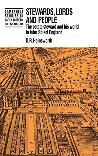 STEWARDS, LORDS AND PEOPLE. The estate steward and his world in later Stuart England.